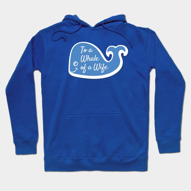 To A Whale of a Wife Hoodie by Heyday Threads